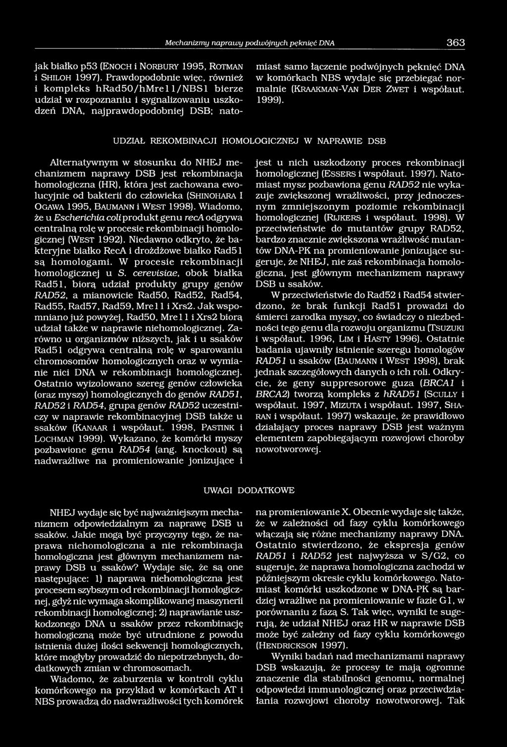 komórkach NBS wydaje się przebiegać normalnie (Kraakm an-van D er Zw et i współaut. 1999).