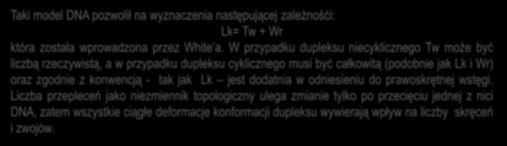 Taki model DNA pozwolił na wyznaczenia następującej zależnośći: Lk= Tw + Wr która została wprowadzona przez White a.