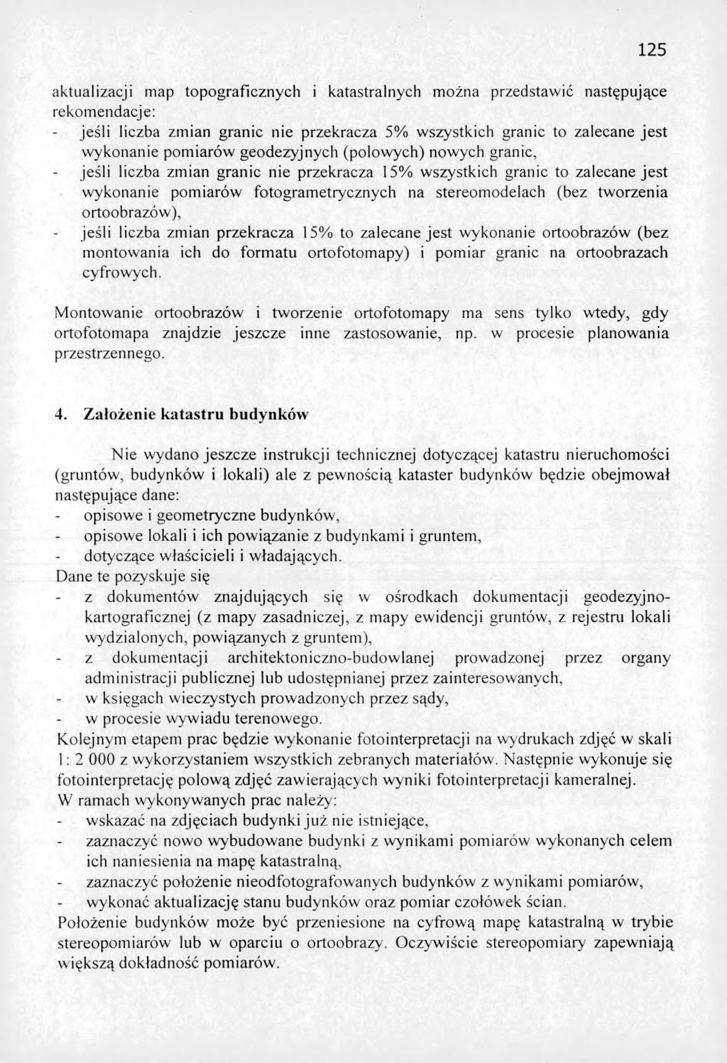 125 aktualizacji map topograficznych i katastralnych można przedstawić następujące rekomendacje: jeśli liczba zmian granic nie przekracza 5% wszystkich granic to zalecane je st wykonanie pom iarów