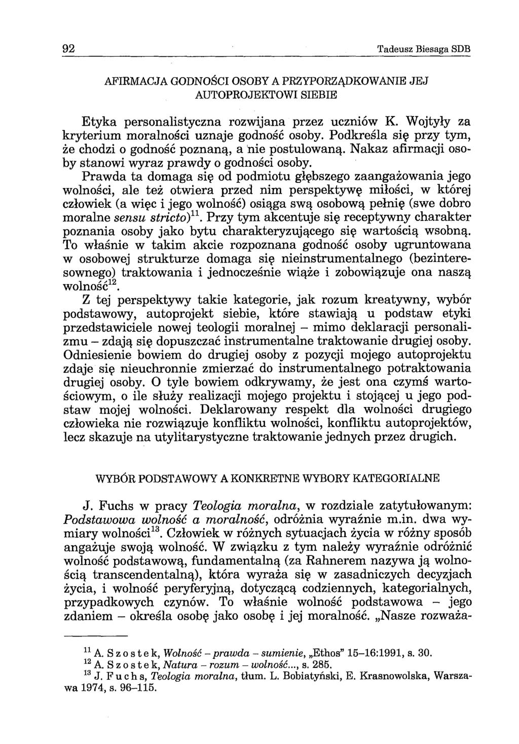 92 Tadeusz Biesaga SDB AFIRMACJA GODNOŚCI OSOBY A PRZYPORZĄDKOWANIE JEJ AUTOPROJEKTOWI SIEBIE Etyka personalistyczna rozwijana przez uczniów K. Wojtyły za kryterium moralności uznaje godność osoby.