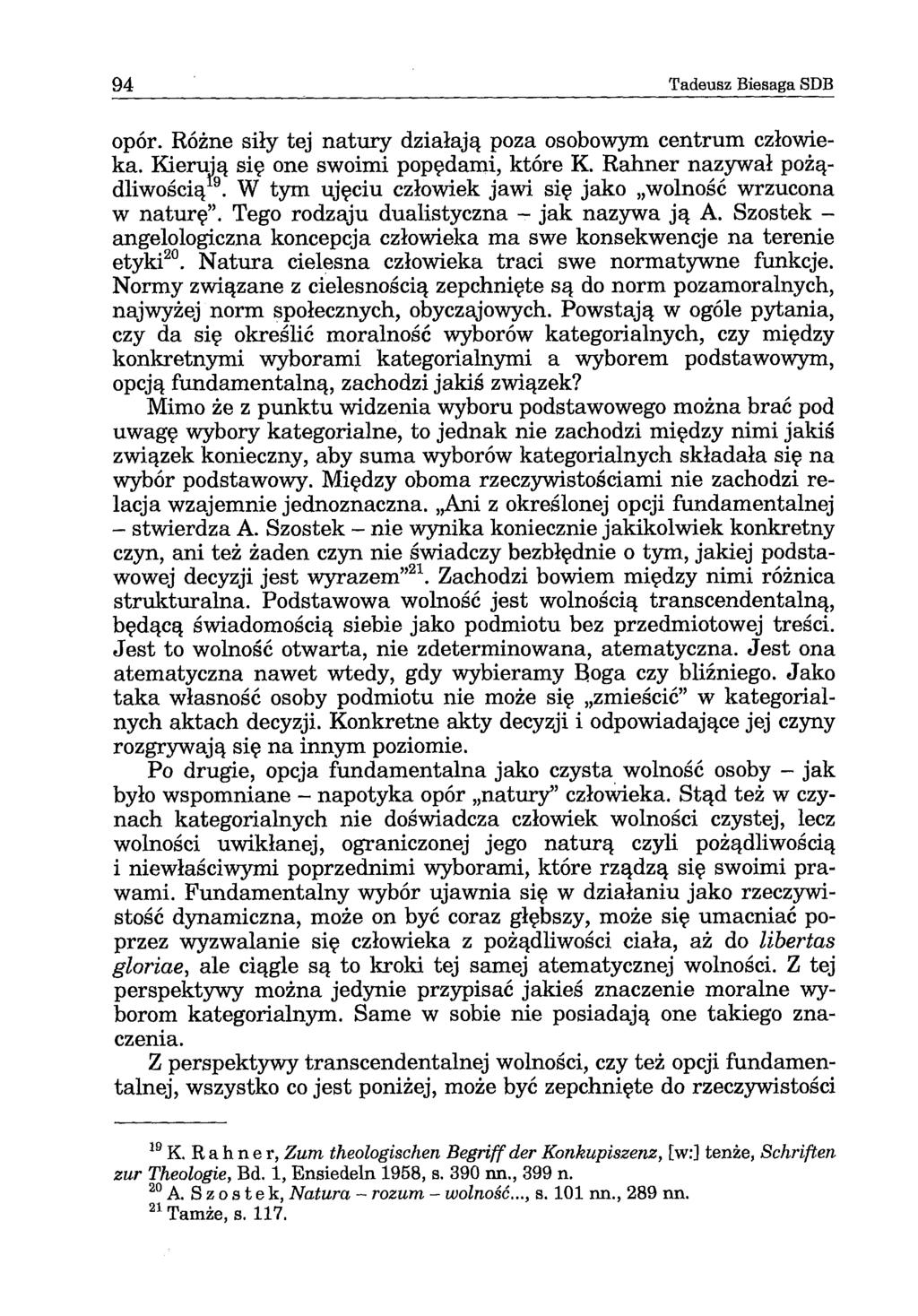 94 Tadeusz Biesaga SDB opór. Różne siły tej natury działają poza osobowym centrum człowieka. Kierują się one swoimi popędami, które K. Rahner nazywał pożądliwością.