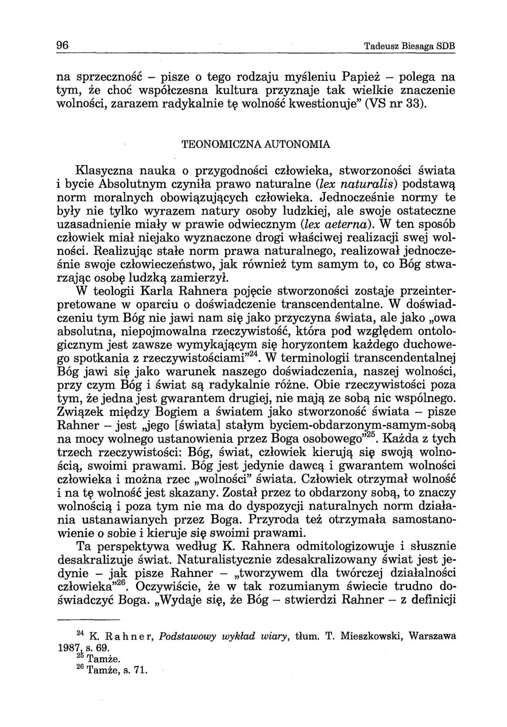 96 Tadeusz Biesaga SDB na sprzeczność - pisze o tego rodzaju myśleniu Papież - polega na tym, że choć współczesna kultura przyznaje tak wielkie znaczenie wolności, zarazem radykalnie tę wolność