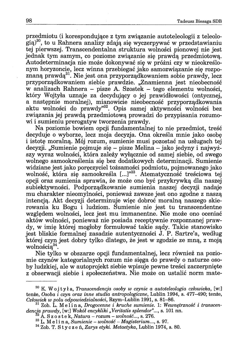 98 Tadeusz Biesaga SDB przedmiotu (i korespondujące z tym związanie autoteleologii z teleologią)30, to u Rahnera analizy zdają się wyczerpywać w przedstawianiu tej pierwszej.
