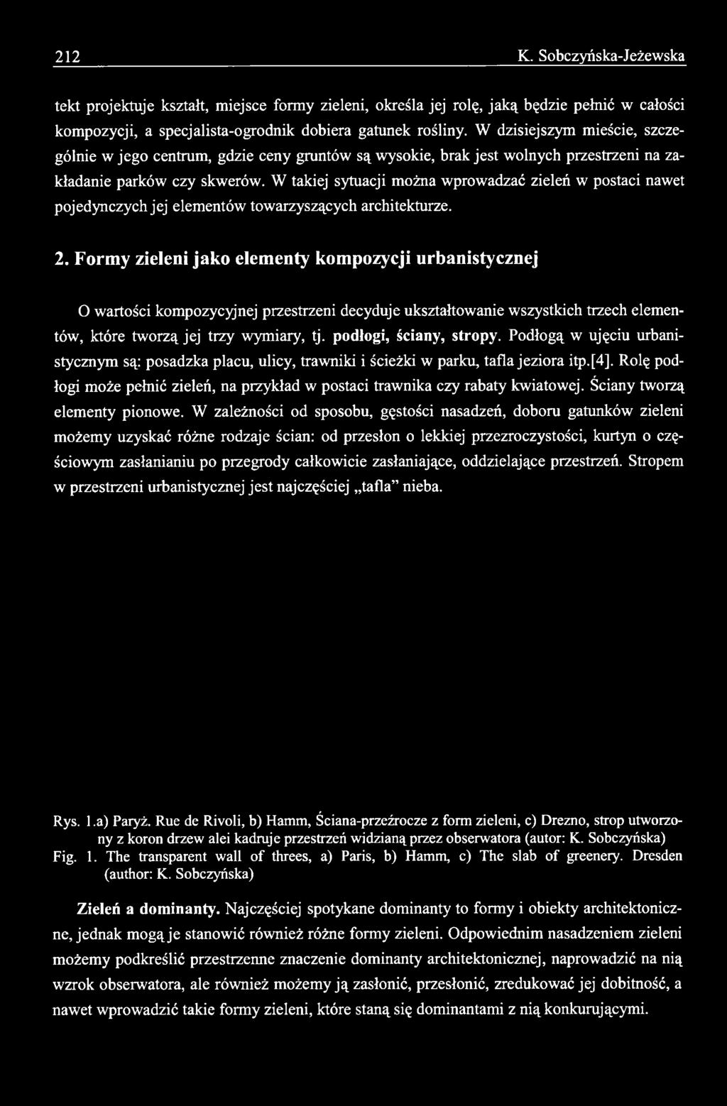 podłogi, ściany, stropy. Podłogą w ujęciu urbanistycznym są: posadzka placu, ulicy, trawniki i ścieżki w parku, tafla jeziora itp.[4].