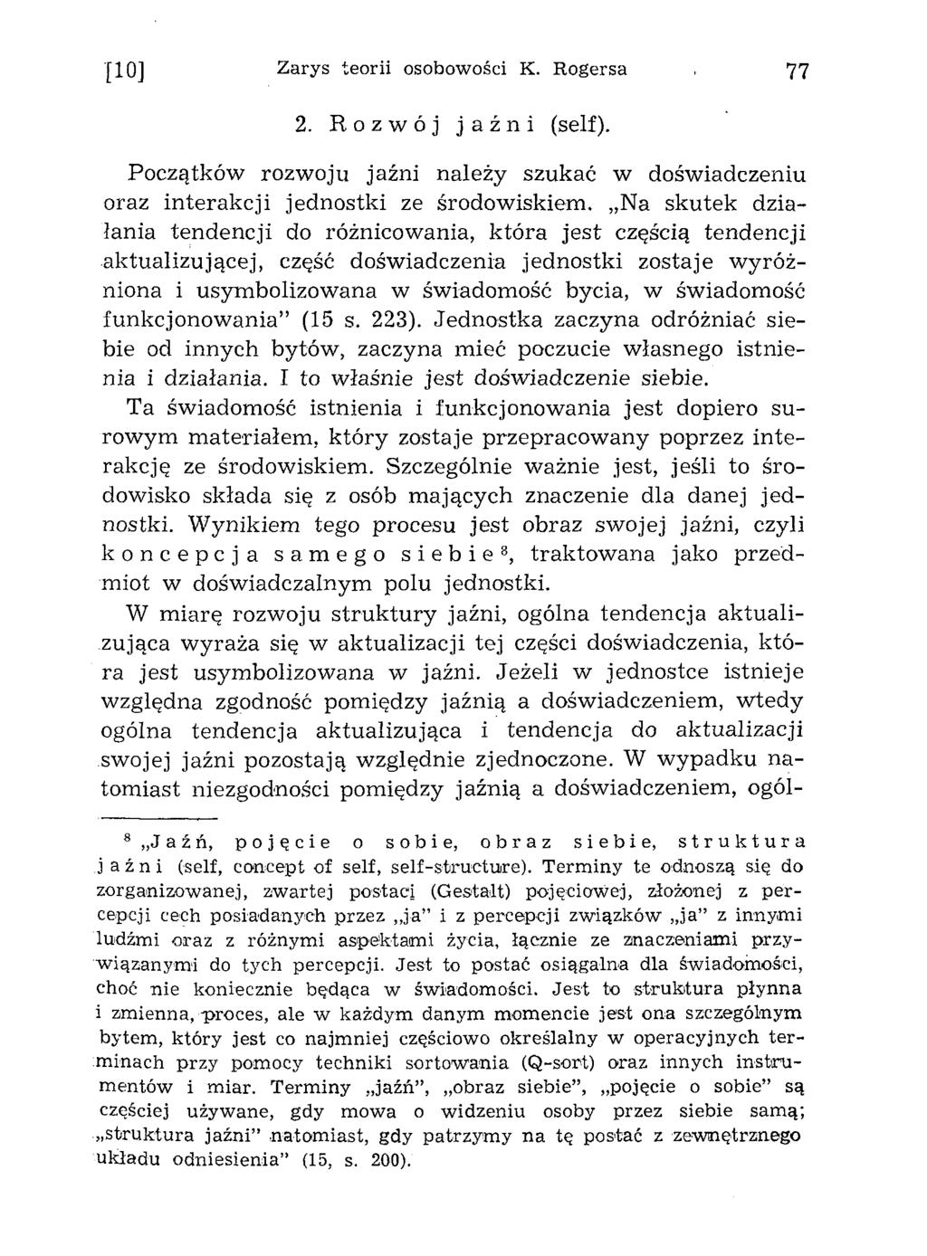 [10] Zarys teorii osobowości K. Rogersa 77 2. Rozwój jaźni (self). Początków rozw oju jaźni należy szukać w doświadczeniu oraz in te rak c ji jednostki ze środow iskiem.
