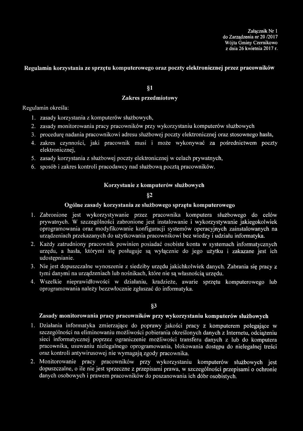 zasady monitorowania pracy pracowników przy wykorzystaniu komputerów służbowych 3. procedurę nadania pracownikowi adresu służbowej poczty elektronicznej oraz stosownego hasła, 4.