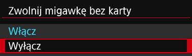 3 Przypomnienie o karcie Ta ustawienie uniemożliwia fotografowanie w przypadku braku karty w aparacie.