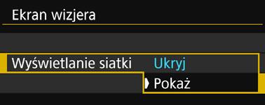 lwyświetlanie siatki W wizjerze można wyświetlać siatkę, która ułatwia sprawdzanie nachylenia aparatu lub komponowanie ujęcia. 1 Wybierz pozycję [Ekran wizjera].