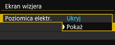 1 Na karcie [52] wybierz pozycję [Ekran wizjera], a następnie naciśnij przycisk <0>. 2 3 4 Wybierz pozycję [Poziomica elektr.]. Wybierz opcję [Poziomica elektr.], a następnie naciśnij przycisk <0>. Wybierz pozycję [Pokaż].