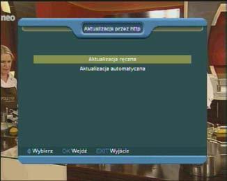2. Aktualizacja przez http 1.Odbiornik podłączony do sieci Internet umożliwia ręczne bądź automatyczne dokonanie aktualizacji oprogramowania.