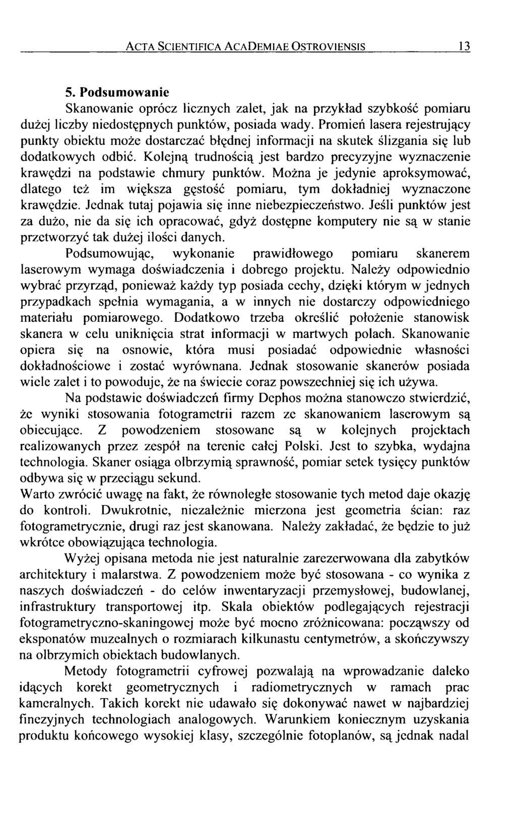 Acta Scientifica AcaDemiae Ostroyiensis 13 5. Podsumowanie Skanowanie oprócz licznych zalet, jak na przykład szybkość pomiaru dużej liczby niedostępnych punktów, posiada wady.