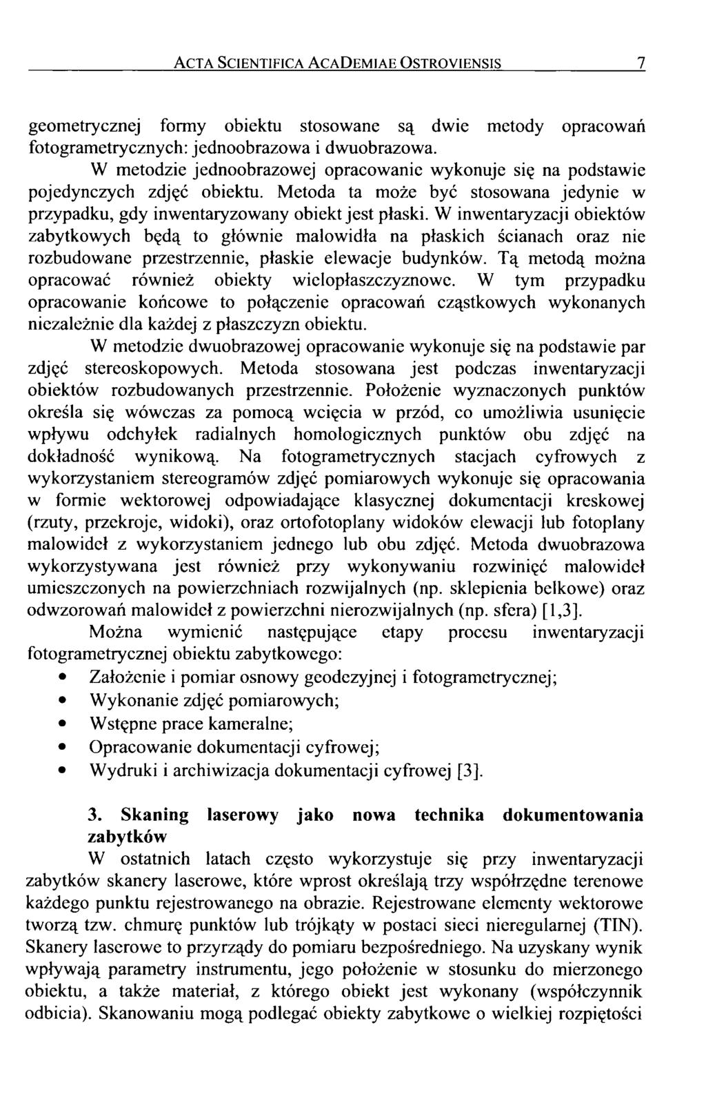 Acta Scientifica AcaDemiae Ostroyiensis 7 geometrycznej formy obiektu stosowane są dwie metody opracowań fotogrametrycznych: jednoobrazowa i dwuobrazowa.