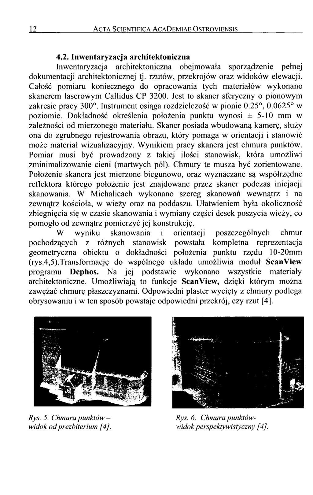 12 A cta Scientifica A cad emiae O stroyiensis 4.2. Inwentaryzacja architektoniczna Inwentaryzacja architektoniczna obejmowała sporządzenie pełnej dokumentacji architektonicznej tj.