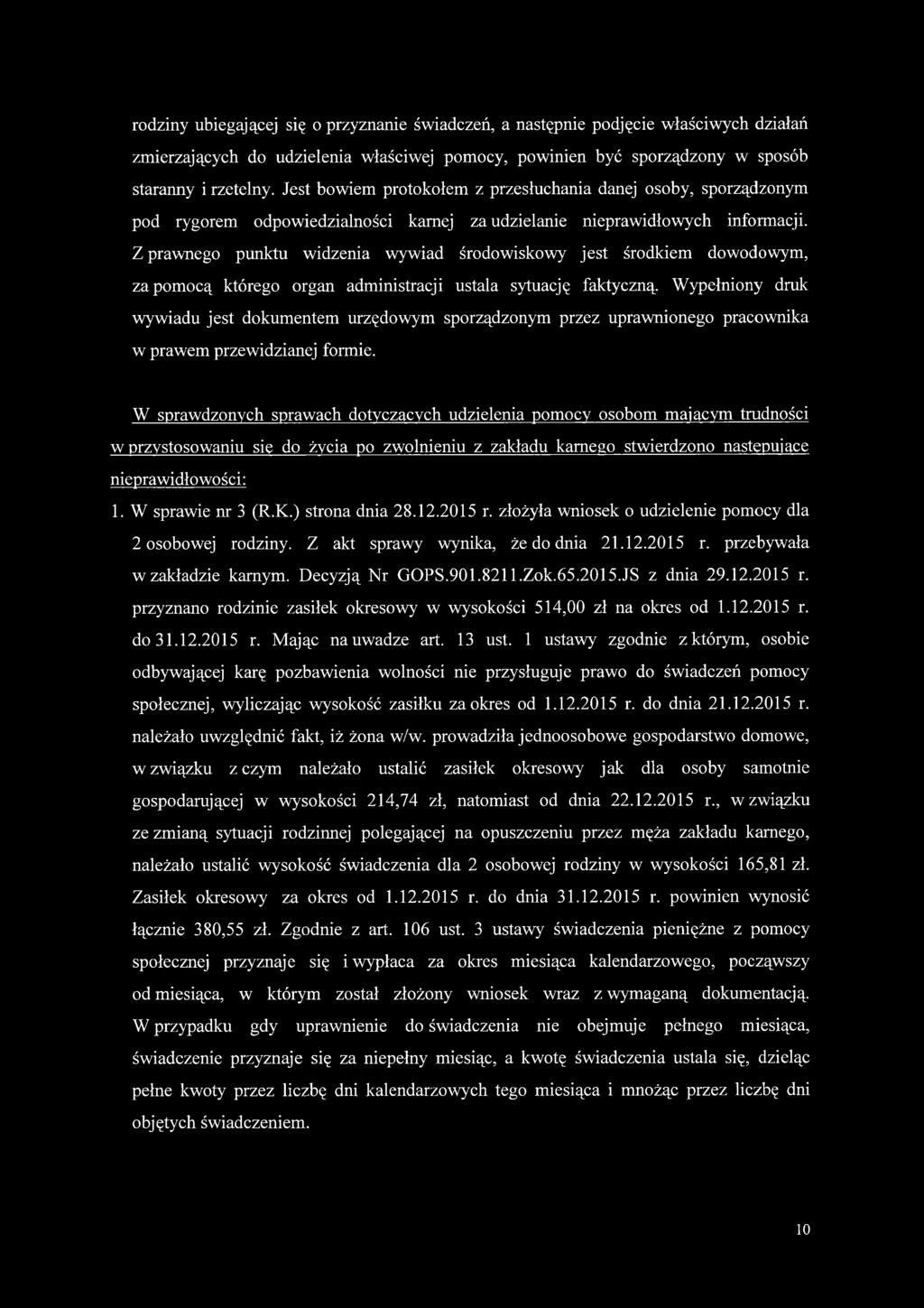 Z prawnego punktu widzenia wywiad środowiskowy jest środkiem dowodowym, za pomocą którego organ administracji ustala sytuację faktyczną.