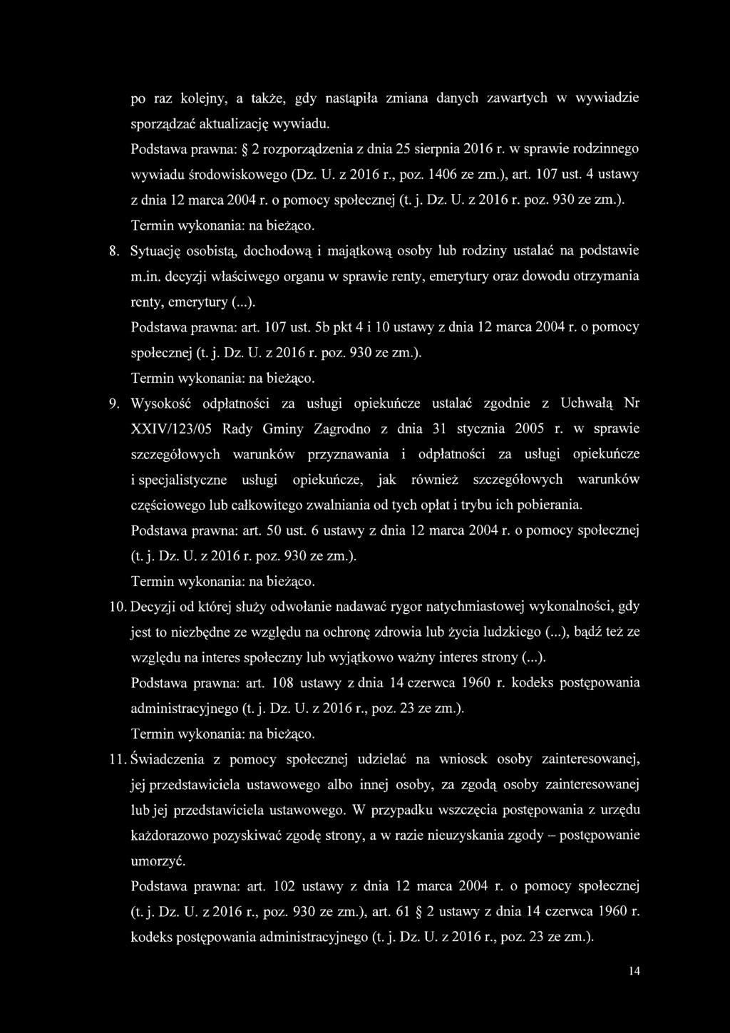 8. Sytuację osobistą, dochodową i majątkową osoby lub rodziny ustalać na podstawie m.in. decyzji właściwego organu w sprawie renty, emerytury oraz dowodu otrzymania renty, emerytury (...).