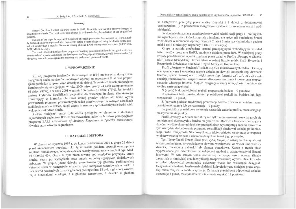 94 A. Święcicka, J. Szuchnik. A. Piotrowska Summary Warsaw Cochlear Implant Program started in 199~. Since this time we st~11 observe chang:s in qualification criteria.