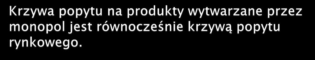 MR MC TR/Q=P ATC Monopolista zawsze produkuje na elastycznej części krzywej popytu (E>1).