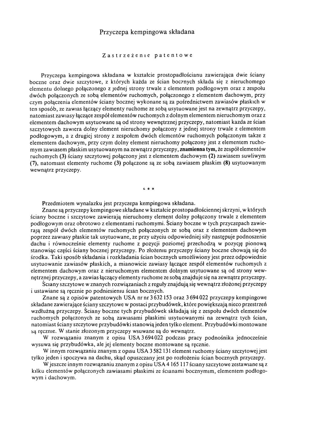 Przyczepa kempingowa składana Zastrzeżenie patentowe Przyczepa kempingowa składana w kształcie prostopadłościanu zawierająca dwie ściany boczne oraz dwie szczytowe, z których każda ze ścian bocznych