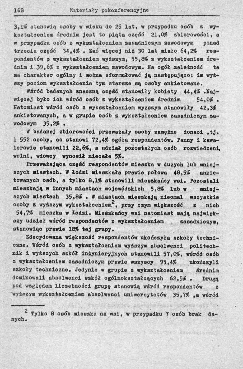 3,1% stanowią osoby w wieku do 25 lat, w przypadku osób z wykształceniem średnim jest to piąta część 21,0% zbiorowości, a w przypadku osób z wykształceniem zasadniczym zawodowym ponad trzecia część