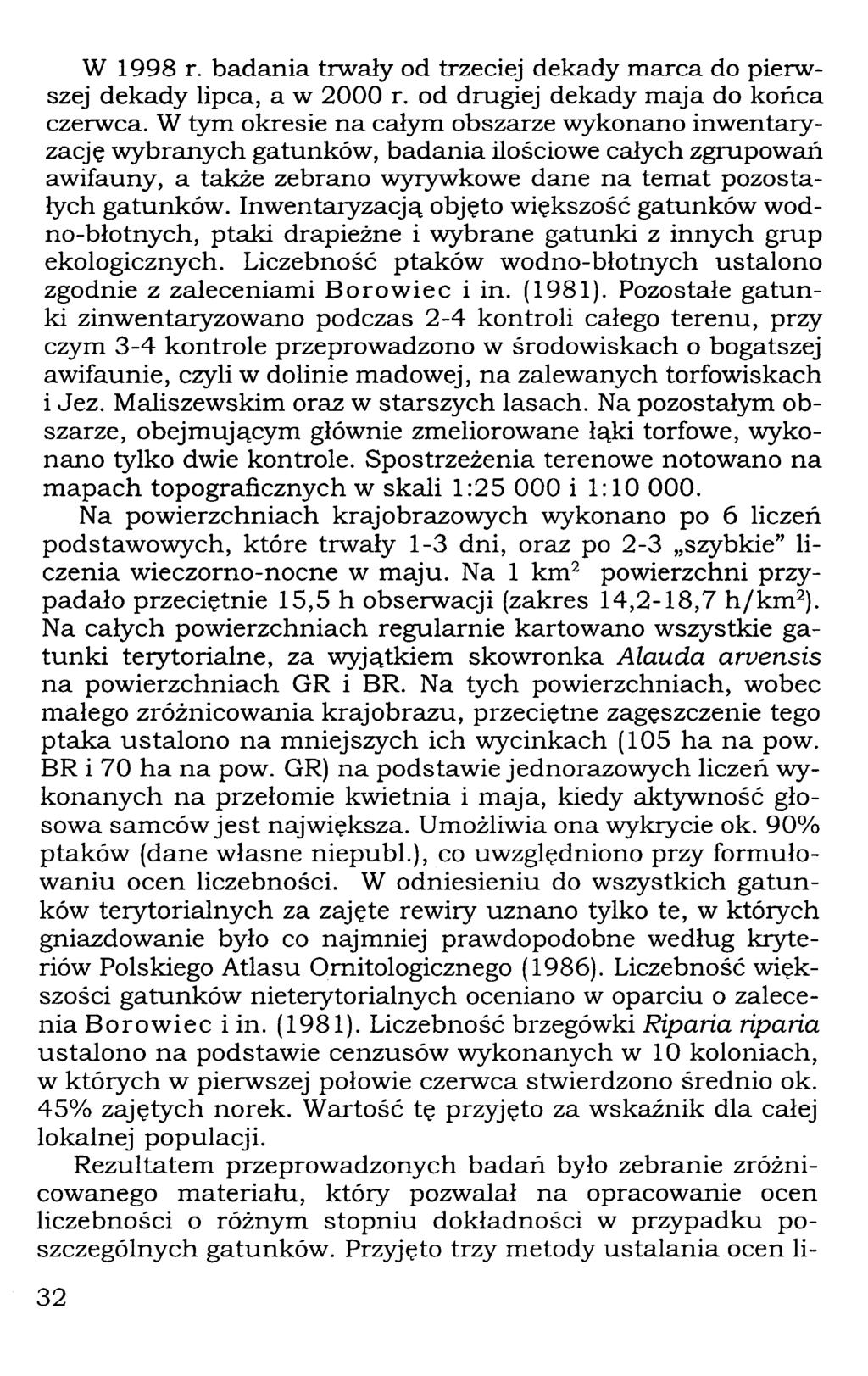 W 1998 r. badania trwały od trzeciej dekady marca do pierwszej dekady lipca, a w 2000 r. od drugiej dekady maja do końca czerwca.