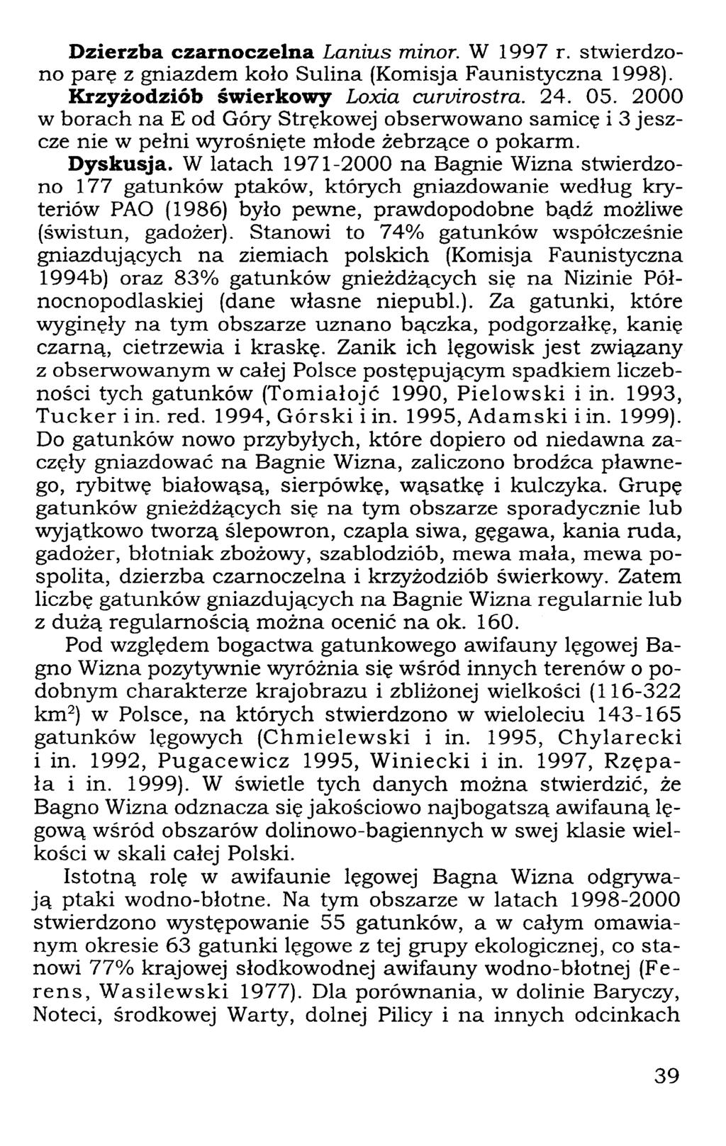 Dzierzba czarnoczelna Lanius minor. W 1997 r. stwierdzono parę z gniazdem koło Sulina (Komisja Faunistyczna 1998). Krzyżodziób świerkowy Loxia curuirostra. 24. 05.