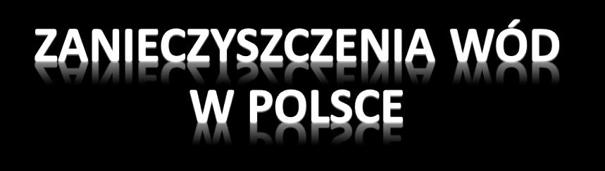 1.Zanieczyszczenia wód płynących Stan czystości rzek polskich od lat ulega