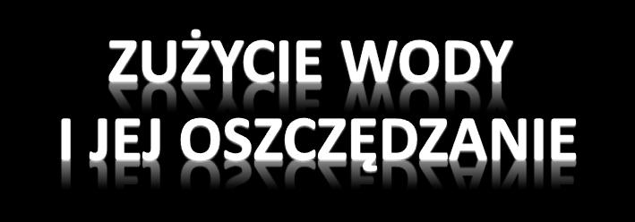 Wciągu ostatnich 30 lat zużycie wody niepomiernie wzrosło.