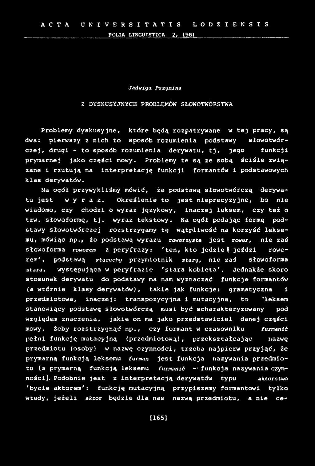 Problemy te są ze sobą ściśle związane i rzutują na interpretację funkcji formantów i podstawowych klas derywatów. Na ogół przywykliśmy mówić, że podstawą słowotwórczą derywatu jest w y r a z.