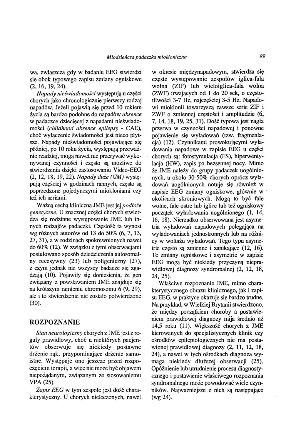 Młodzieńcza padaczka miokloniczna 89 wa, zwłaszcza gdy w badaniu EEG stwierdzi się obok typowego zapisu zmiany ogniskowe (2, 16, 19,24).