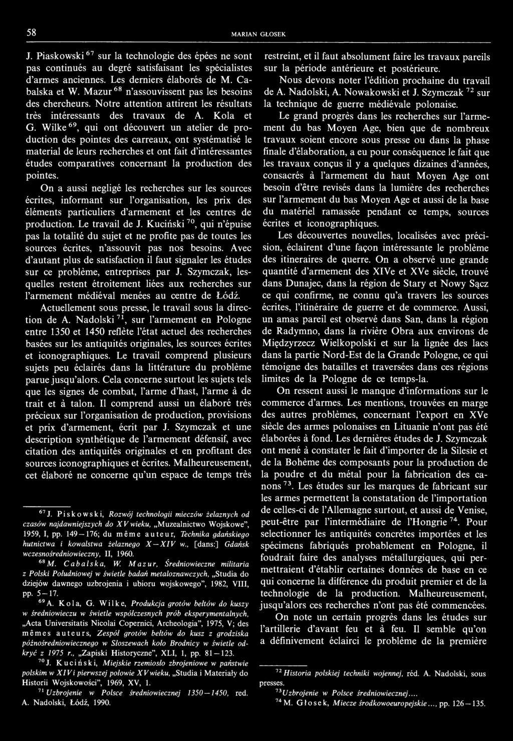 58 MARIAN GŁOSEK J. Piaskowski 67 sur la technologie des épées ne sont pas continués au degré satisfaisant les spécialistes d'armes anciennes. Les derniers élaborés de M. Cabalska et W.