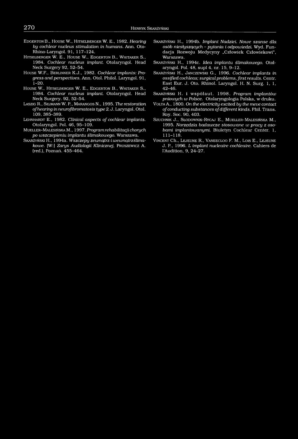 Cochlear implants: Progress and perspectives. Ann. Otol. Philol. Laiyngol. 91, 1-20. H o u s e W., H it s e l b e r g e r W. E., E d g e r t o n B., W h it a k e r S., 1984. Cochlear nucleus implant.