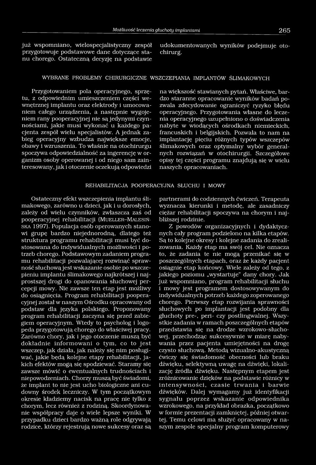 odpowiednim umieszczeniem części wewnętrznej implantu oraz elektrody i umocowaniem całego urządzenia, a następnie wygojeniem rany pooperacyjnej nie są jedynymi czynnościami, jakie musi wykonać u