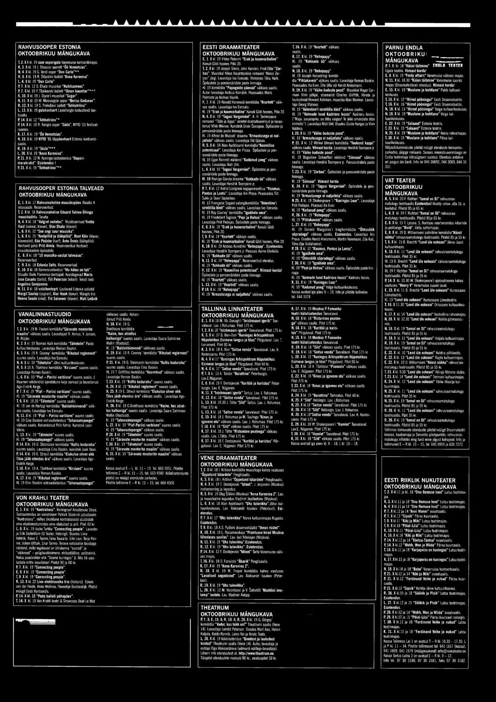 R, 1 9. X kl. 19 S ü d a * * *. L, 20. X kl. 19 A nna K are nina. R 2 1. X kl. 12 N. Kuninga laste etend us O o p e ri- m a ra k ra tid. E s ie t e n d u s! R 2 1. X kl. 19 Tuh k atriin u * *.