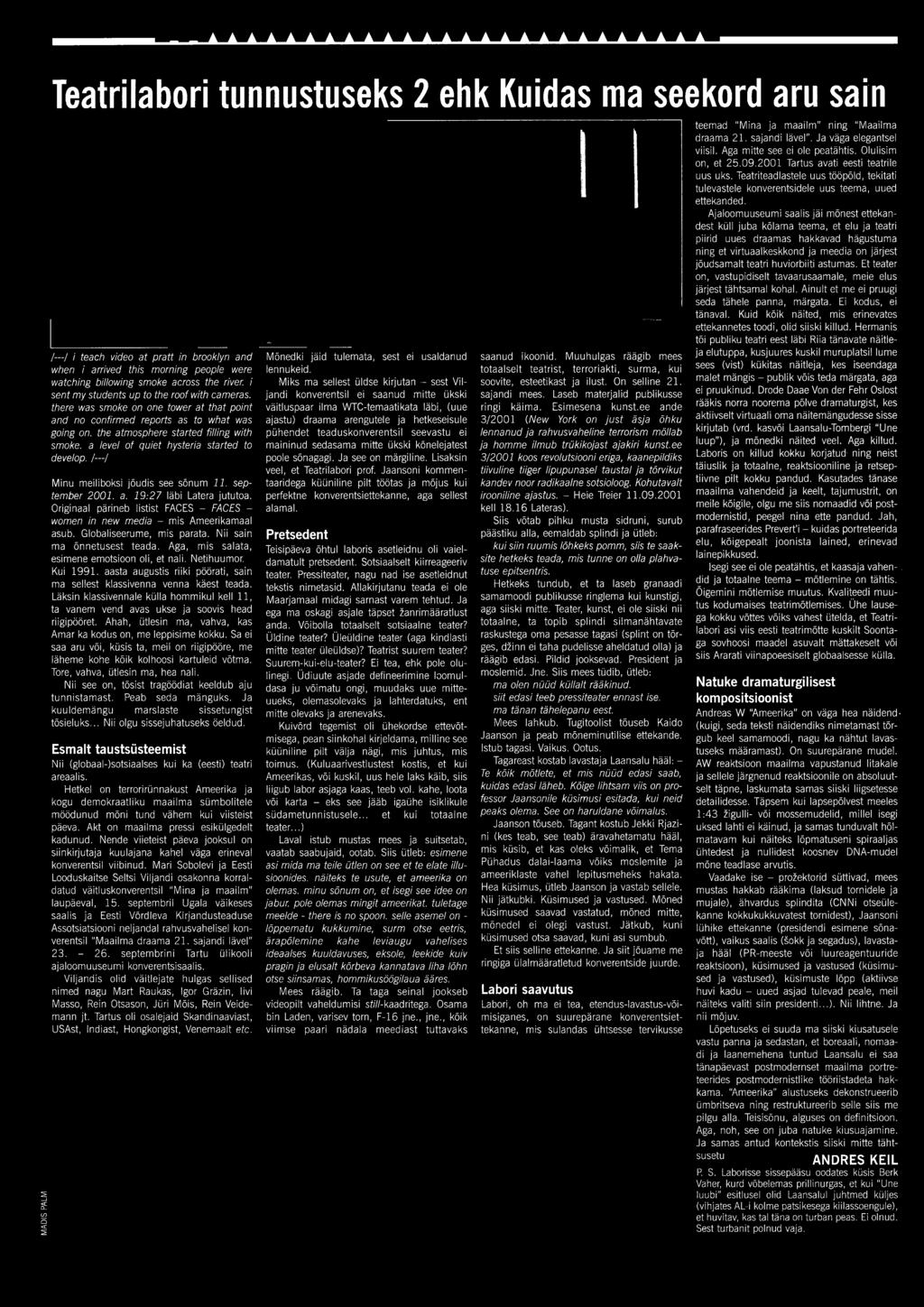 Netihuumor. Kui 1991. aasta augustis riiki pöörati, sain ma sellest klassivenna venna käest teada. Läksin klassivennale külla hommikul kell 11, ta vanem vend avas ukse ja soovis head riigipööret.