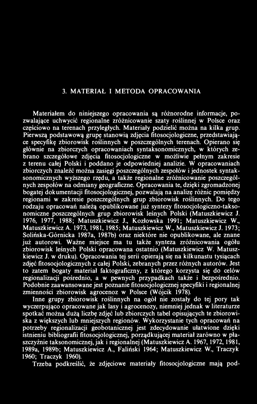 Opierano się głównie na zbiorczych opracowaniach syntaksonomicznych, w których zebrano szczegółowe zdjęcia fitosocjologiczne w możliwie pełnym zakresie z terenu całej Polski i poddano je odpowiedniej