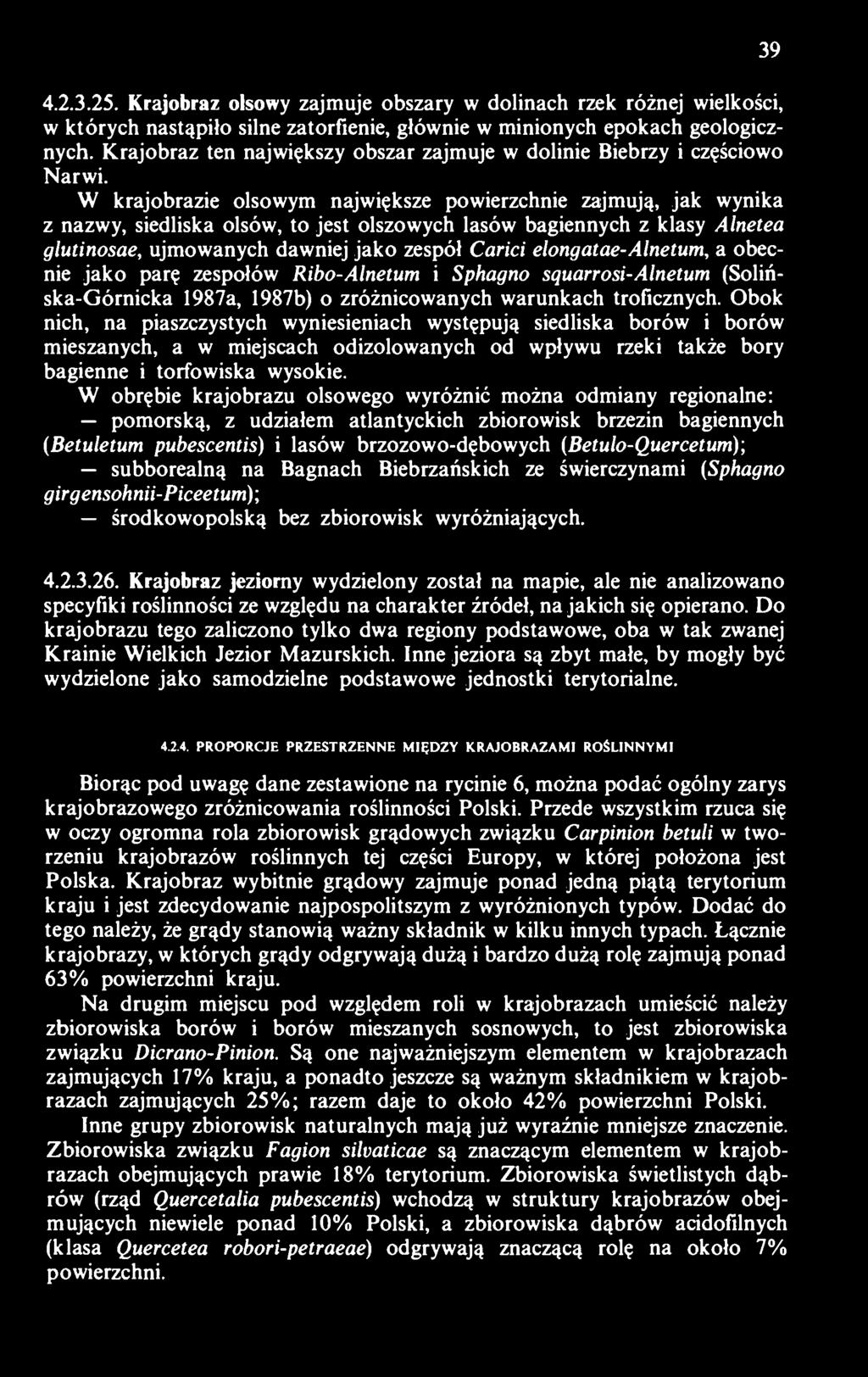 W krajobrazie olsowym największe powierzchnie zajmują, jak wynika z nazwy, siedliska olsów, to jest olszowych lasów bagiennych z klasy Alnetea glutinosae, ujmowanych dawniej jako zespół Carici