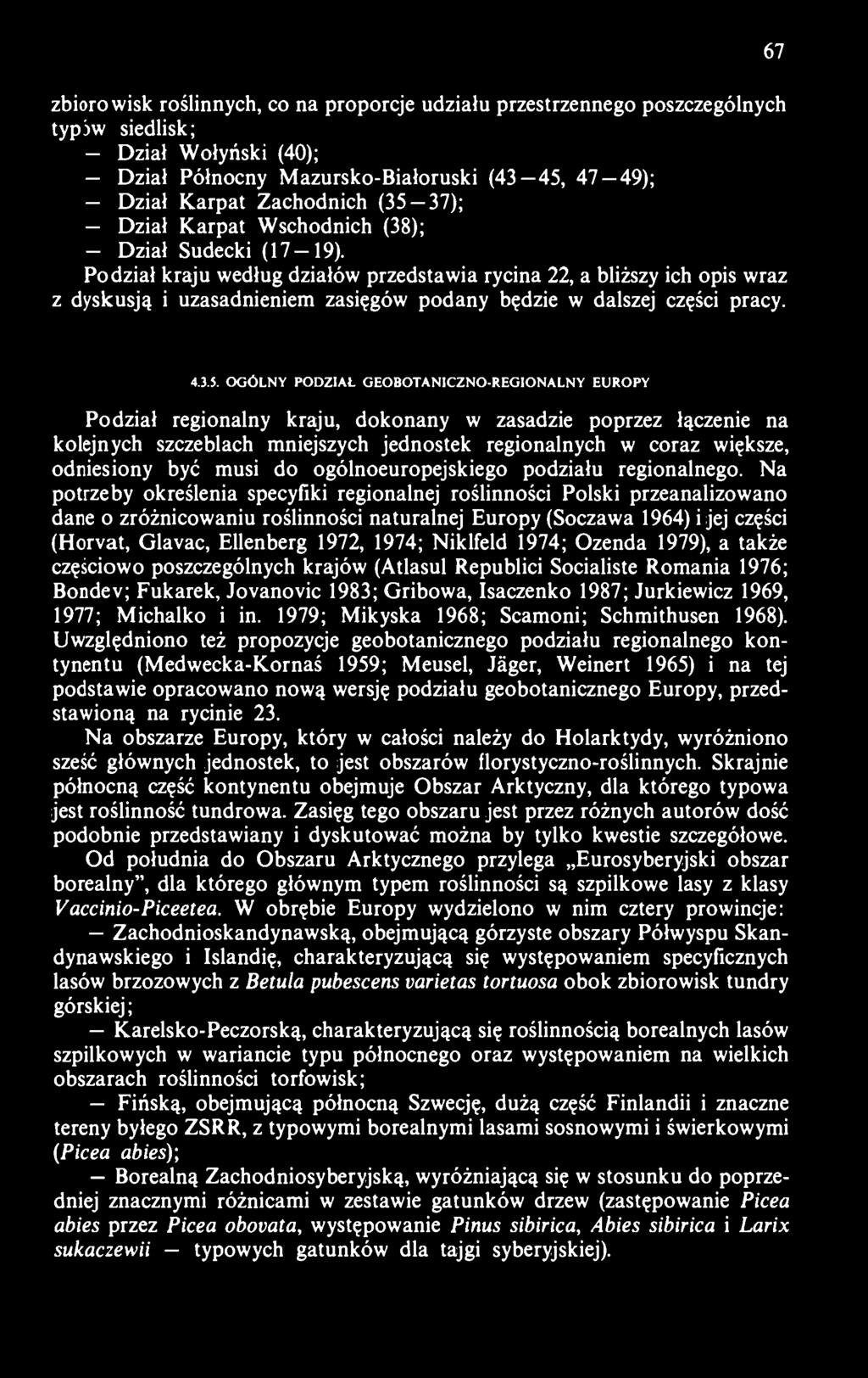 67 zbiorowisk roślinnych, co na proporcje udziału przestrzennego poszczególnych typjw siedlisk; - Dział Wołyński (40); - Dział Północny Mazursko-Białoruski (43 45, 47 49); - Dział Karpat Zachodnich