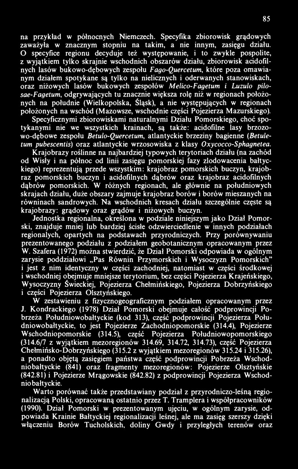 które poza omawianym działem spotykane są tylko na nielicznych i oderwanych stanowiskach, oraz niżowych lasów bukowych zespołów Melico-Fagetum i Luzulo pilosae-fagetum, odgrywających tu znacznie