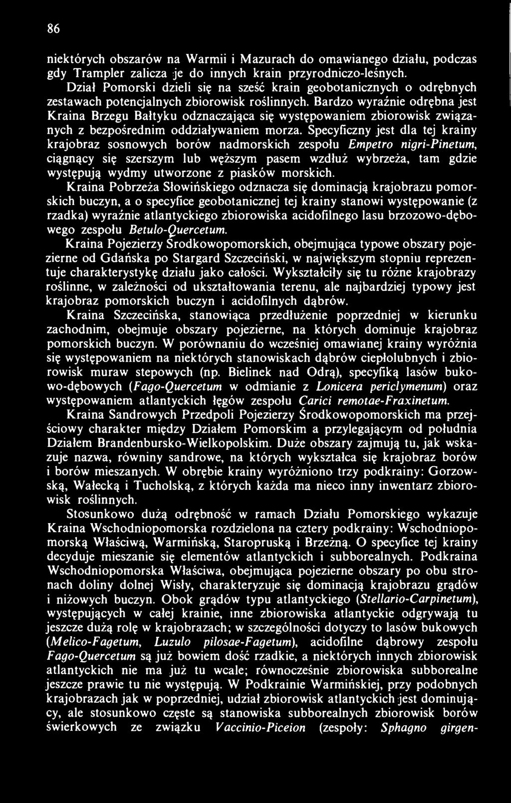 Bardzo wyraźnie odrębna jest Kraina Brzegu Bałtyku odznaczająca się występowaniem zbiorowisk związanych z bezpośrednim oddziaływaniem morza.