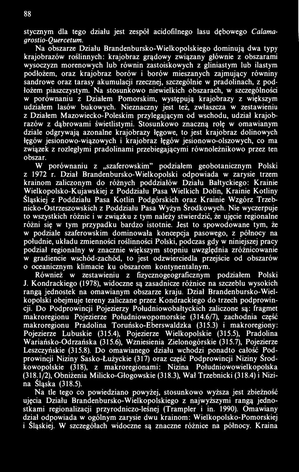 lub ilastym podłożem, oraz krajobraz borów i borów mieszanych zajmujący równiny sandrowe oraz tarasy akumulacji rzecznej, szczególnie w pradolinach, z podłożem piaszczystym.