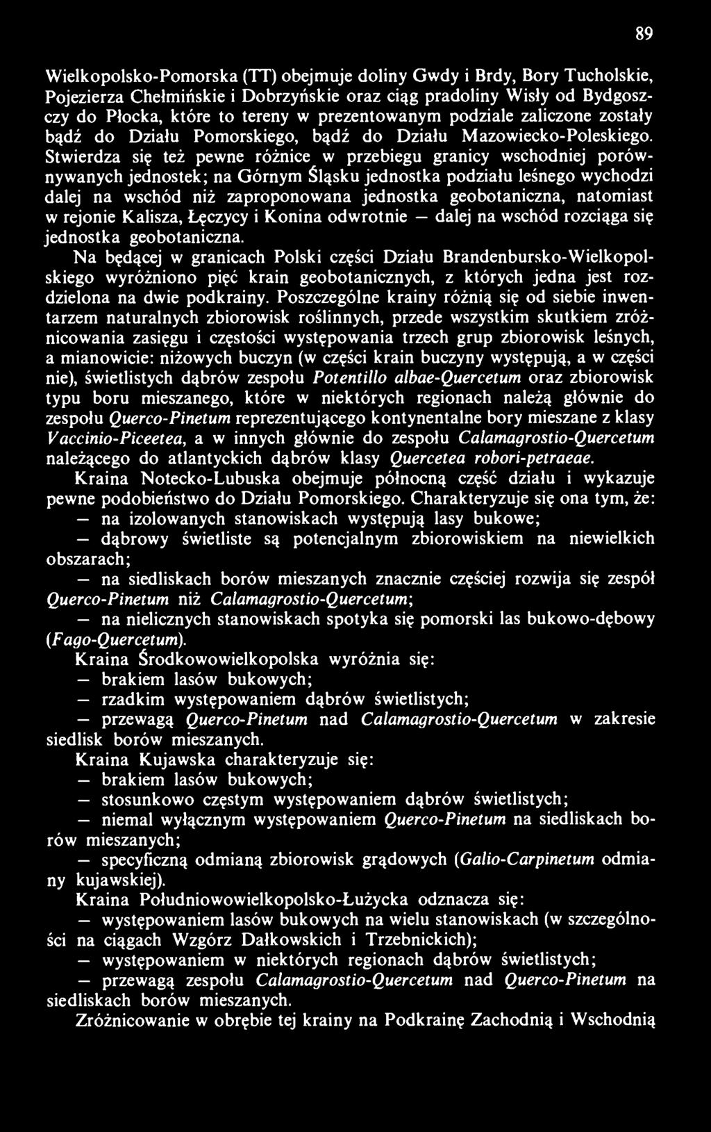 Stwierdza się teź pewne różnice w przebiegu granicy wschodniej porównywanych jednostek; na Górnym Śląsku jednostka podziału leśnego wychodzi dalej na wschód niż zaproponowana jednostka geobotaniczna,