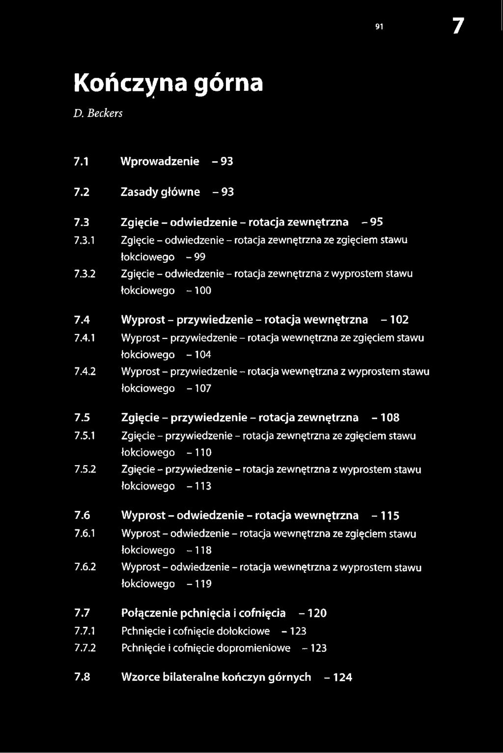 4.2 Wyprost - przywiedzenie - rotacja wewnętrzna z wyprostem stawu łokciowego -1 0 7 7.5 Zgięcie - przywiedzenie - rotacja zewnętrzna - 108 7.5.1 Zgięcie - przywiedzenie - rotacja zewnętrzna ze zgięciem stawu łokciowego - 110 7.