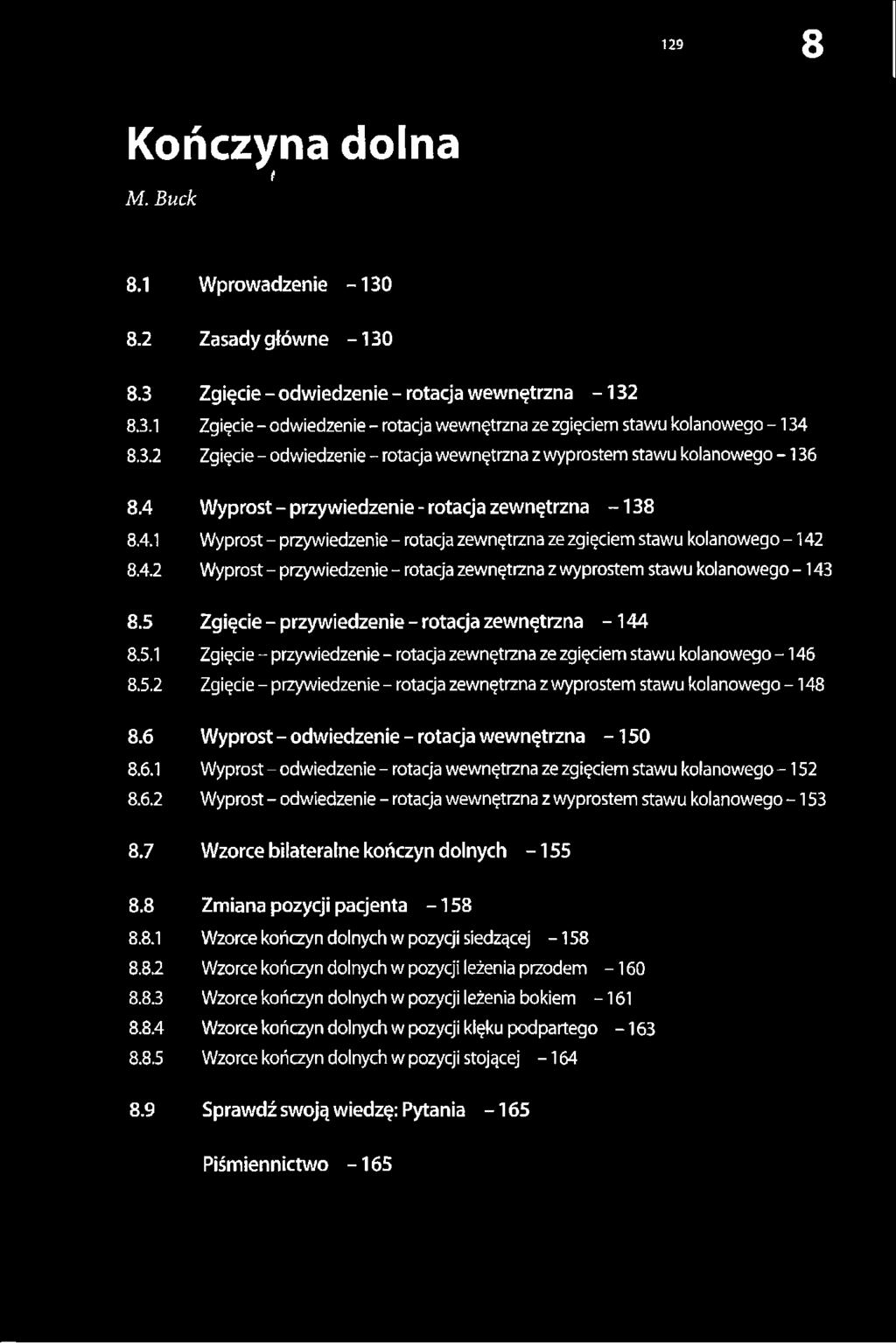 6.2 Wyprost - odwiedzenie - rotacja wewnętrzna z wyprostem stawu kolanowego -153 8.7 Wzorce bilateralne kończyn dolnych - 155 8.8 Zmiana pozycji pacjenta - 158 8.8.1 Wzorce kończyn dolnych w pozycji siedzącej -158 8.