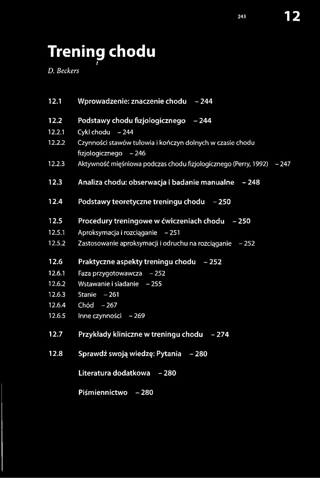 6 Praktyczne aspekty treningu chodu - 252 12.6.1 Faza przygotowawcza - 252 12.6.2 Wstawanie i siadanie - 255 12.6.3 Stanie - 261 12.6.4 Chód - 267 12.6.5 Inne czynności -2 6 9 12.