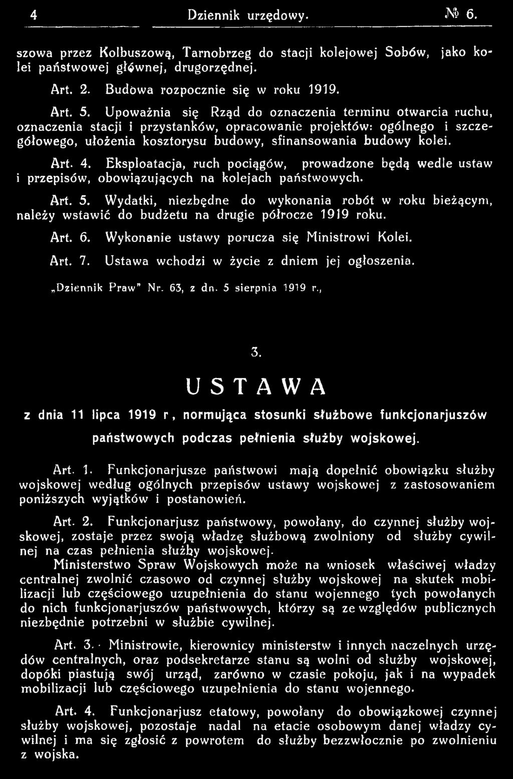 Ustawa wchodzi w życie z dniem jej ogłoszenia. Dziennik P ra w Nr. 63, z dn. 5 sierpnia 1919 r., 3.
