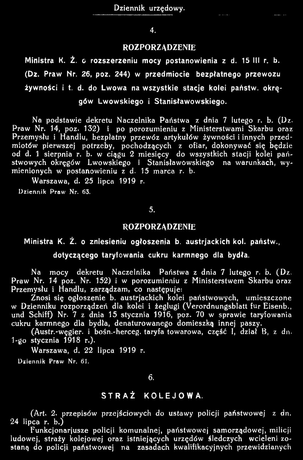 25 lipca 1919 r. D ziennik Praw Nr. 63. 5. ROZPORZĄDZENIE Ministra K. Ż. o zniesieniu ogłoszenia b. austrjackich kol. państw., dotyczącego taryfowania cukru karm nego dla bydła.
