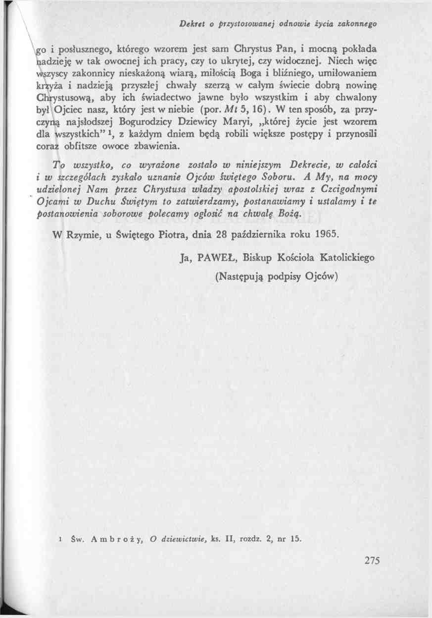 go i posłusznego, którego wzorem jest sam Chrystus Pan, i mocną pokłada nadzieję w tak owocnej ich pracy, czy to ukrytej, czy widocznej.