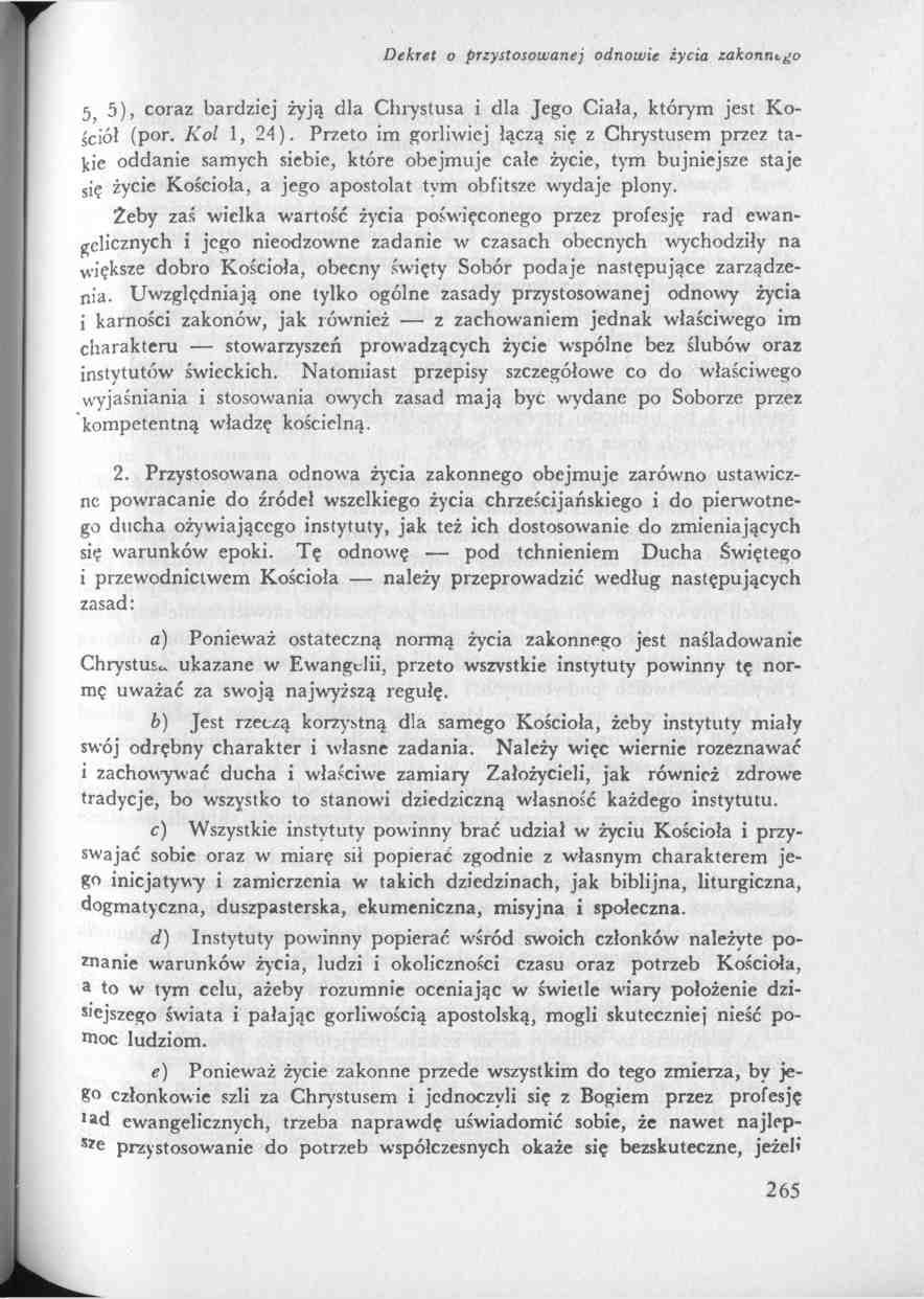 5, 5), coraz bardziej żyją dla Chrystusa i dla Jego Ciała, którym jest Kościół (por. Kol 1, 24).