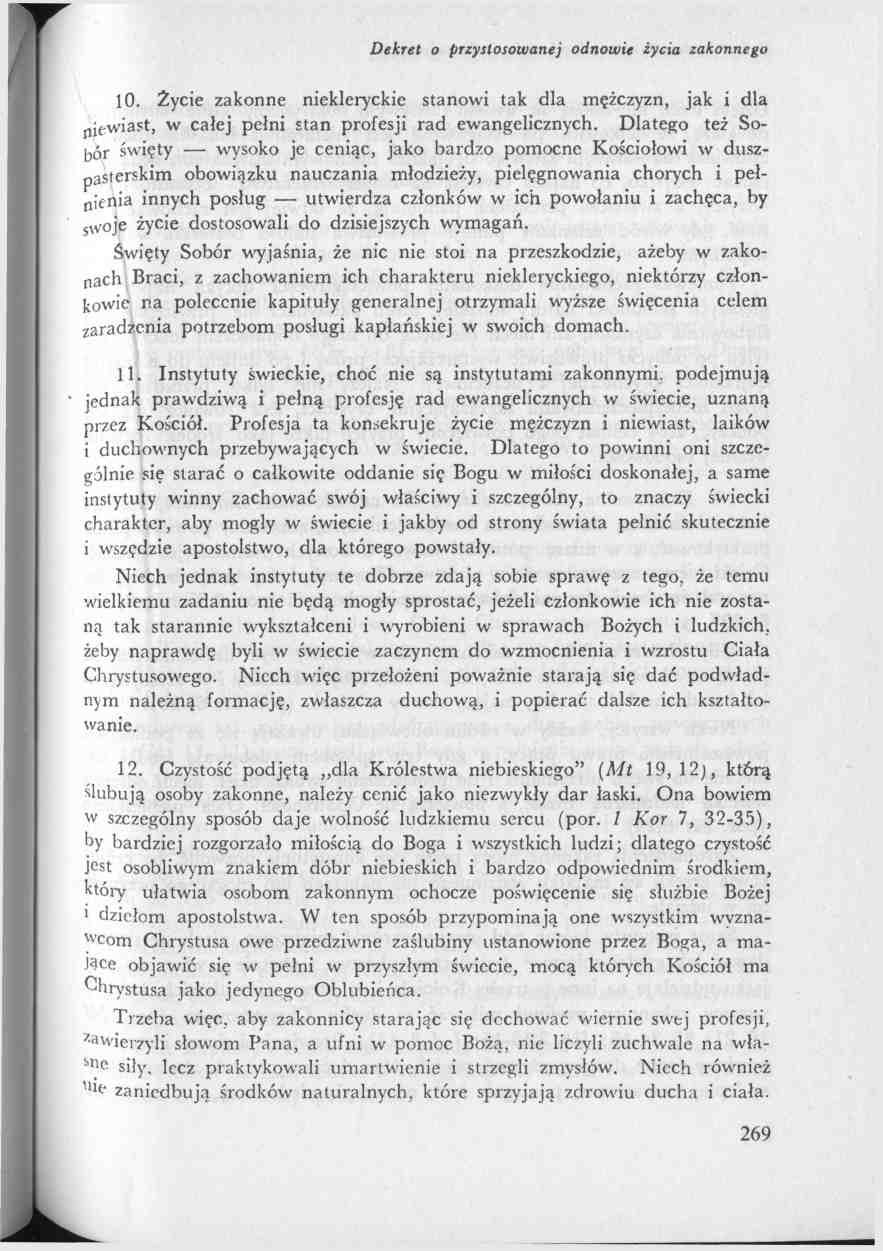 10. Życie zakonne niekleryckie stanowi tak dla mężczyzn, jak i dla niewiast, w całej pełni stan profesji rad ewangelicznych.