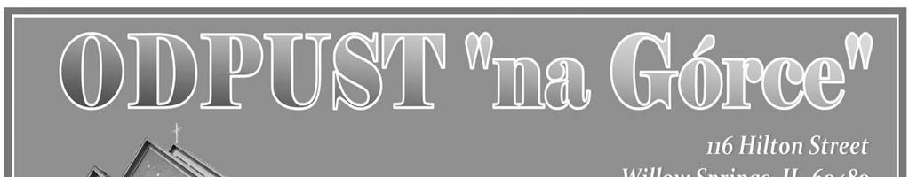 19 Niedziela Zwykła Str. 5 W NIEDZIELE, 20 SIERPNIA W DNIU ODPUSTU I PIKNIKU PARAFIALNEGO, MSZE ŚW. WYŁĄCZNIE W GODZINACH PORANNYCH: o godz. 6:30 i 8:00 ORAZ SUMA ODPUSTOWA o godz.